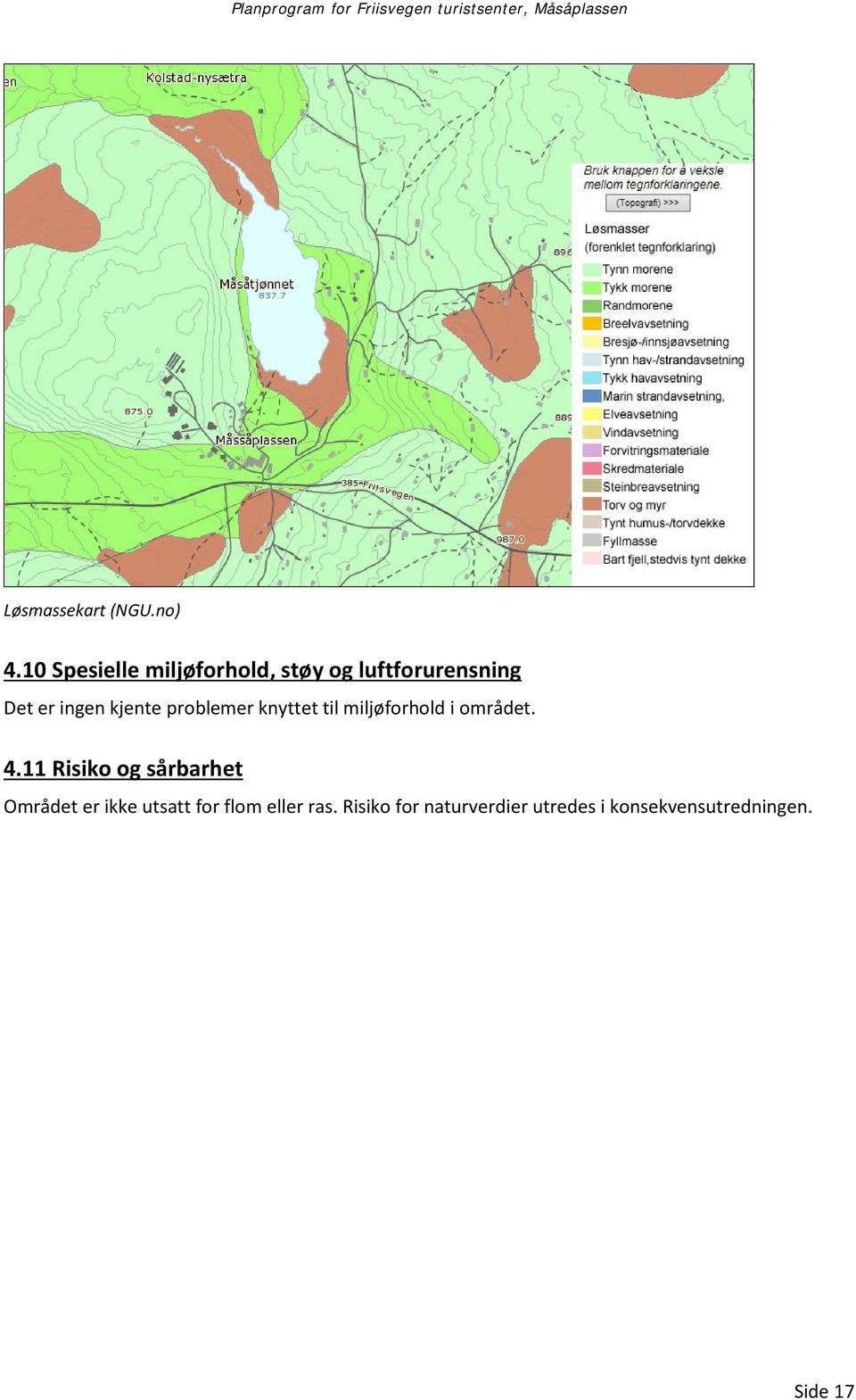 kjente problemer knyttet til miljøforhold i området. 4.