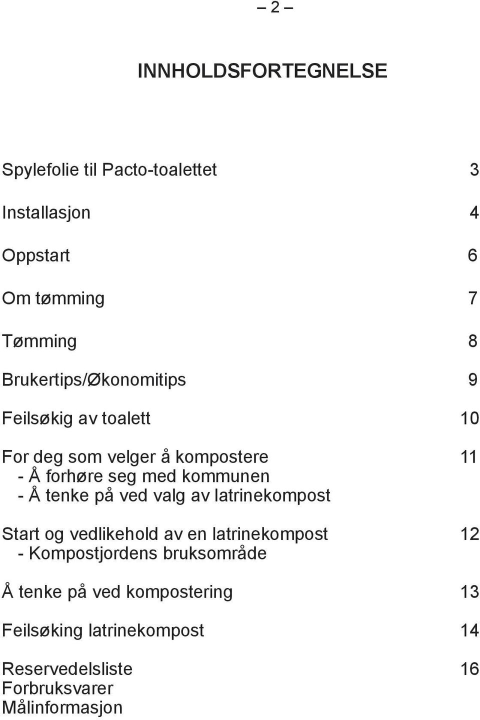 kommunen - Å tenke på ved valg av latrinekompost Start og vedlikehold av en latrinekompost 12 -