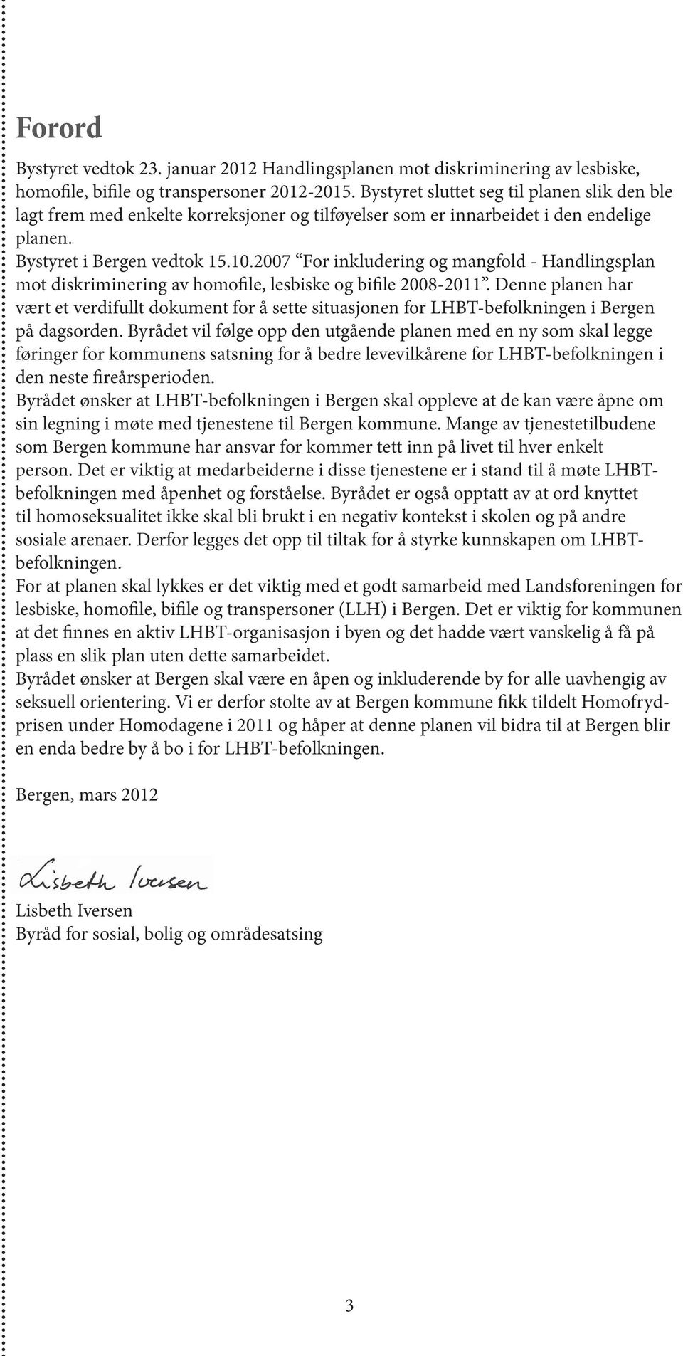 2007 For inkludering og mangfold - Handlingsplan mot diskriminering av homofile, lesbiske og bifile 2008-2011.