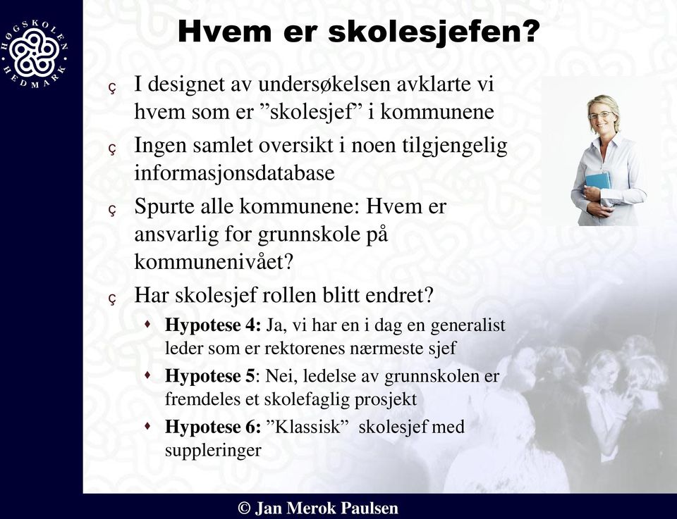 tilgjengelig informasjonsdatabase Spurte alle kommunene: Hvem er ansvarlig for grunnskole på kommunenivået?