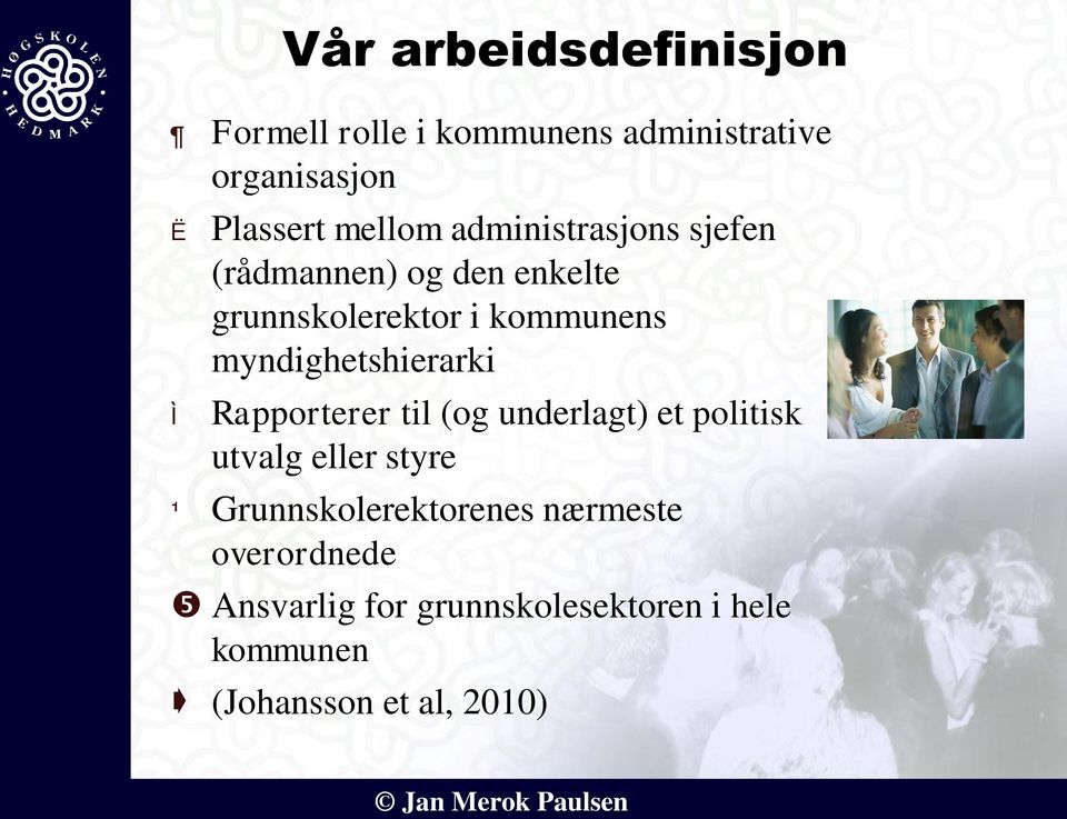 myndighetshierarki Ì Rapporterer til (og underlagt) et politisk utvalg eller styre ¹