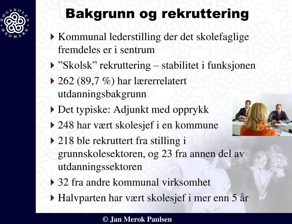 Adjunkt med opprykk 248 har vært skolesjef i en kommune 218 ble rekruttert fra stilling i