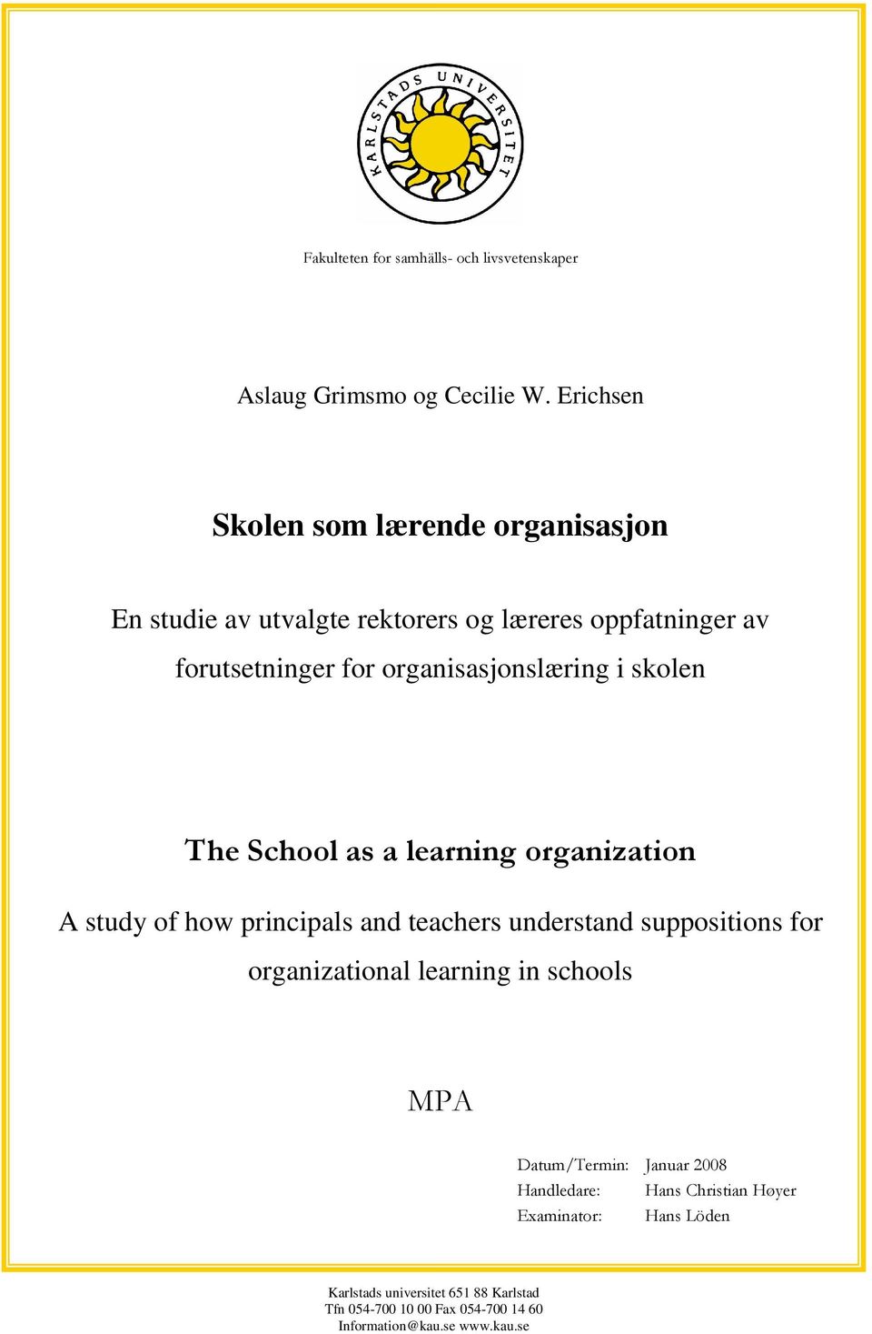 organisasjonslæring i skolen The School as a learning organization A study of how principals and teachers understand suppositions for