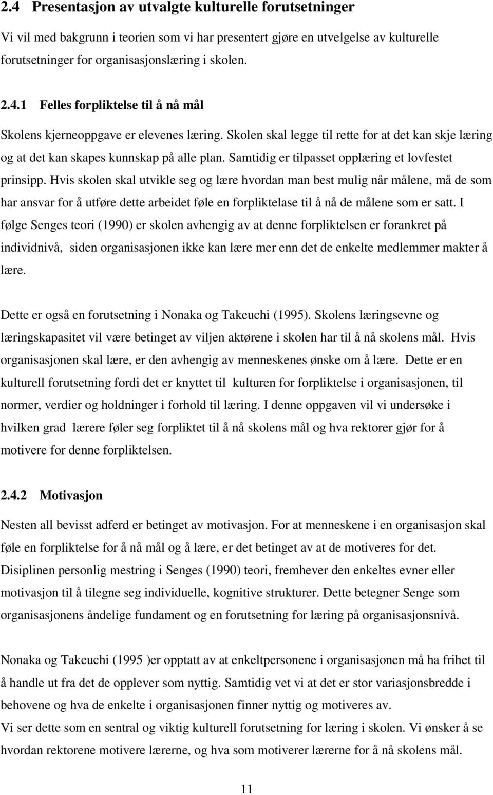 Hvis skolen skal utvikle seg og lære hvordan man best mulig når målene, må de som har ansvar for å utføre dette arbeidet føle en forpliktelase til å nå de målene som er satt.