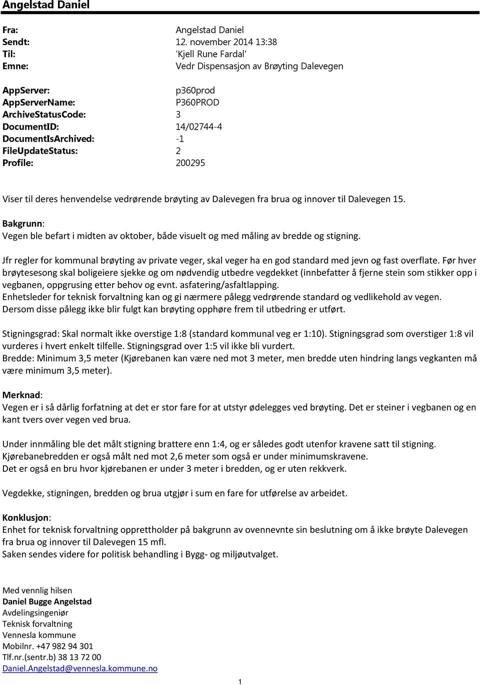 -1 FileUpdateStatus: 2 Profile: 200295 Viser til deres henvendelse vedrørende brøyting av Dalevegen fra brua og innover til Dalevegen 15.