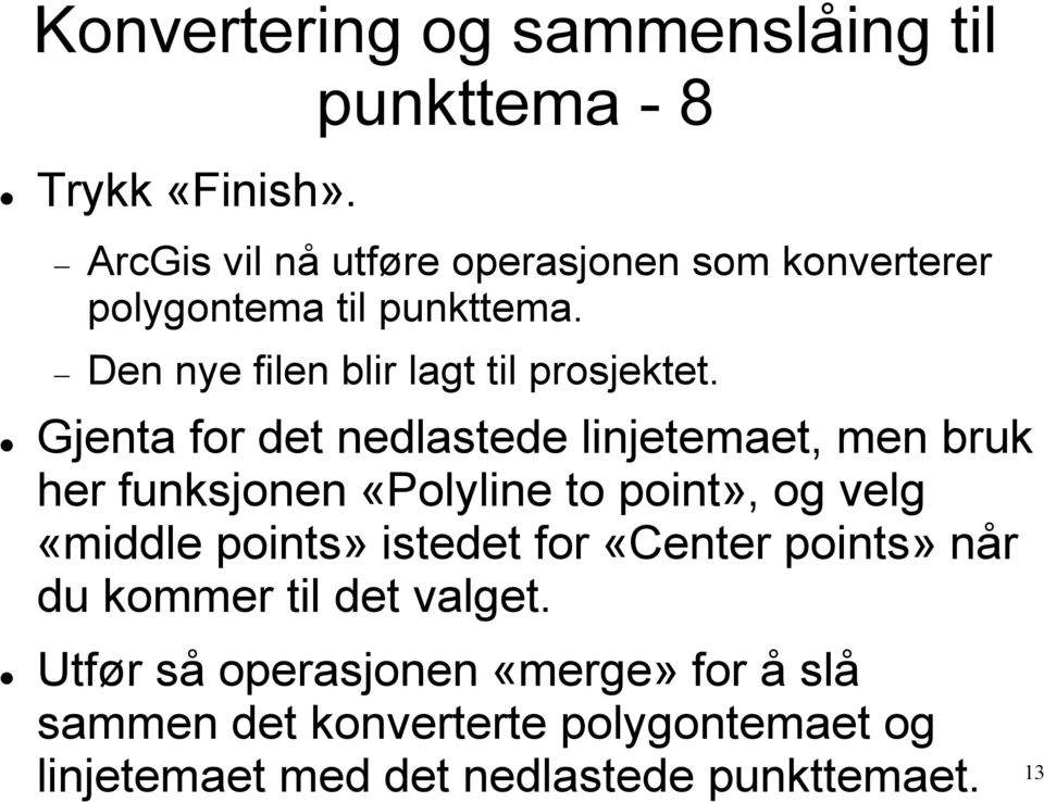 Gjenta for det nedlastede linjetemaet, men bruk her funksjonen «Polyline to point», og velg «middle points» istedet