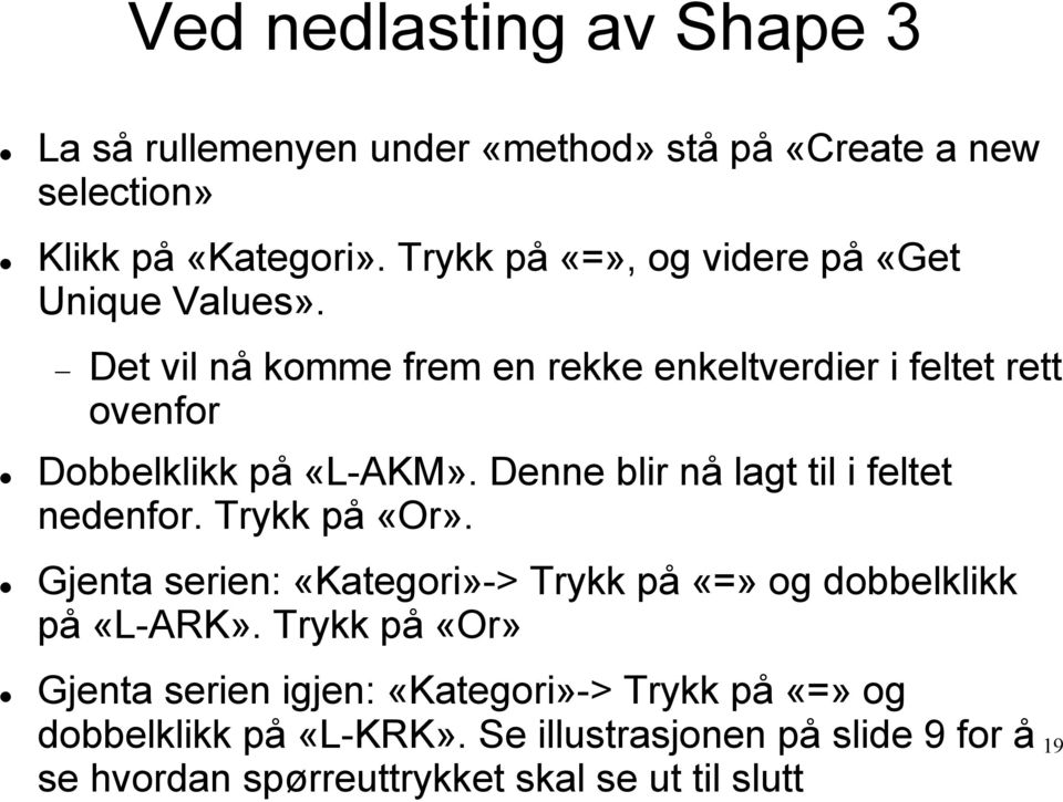 Denne blir nå lagt til i feltet nedenfor. Trykk på «Or». Gjenta serien: «Kategori»-> Trykk på «=» og dobbelklikk på «L-ARK».