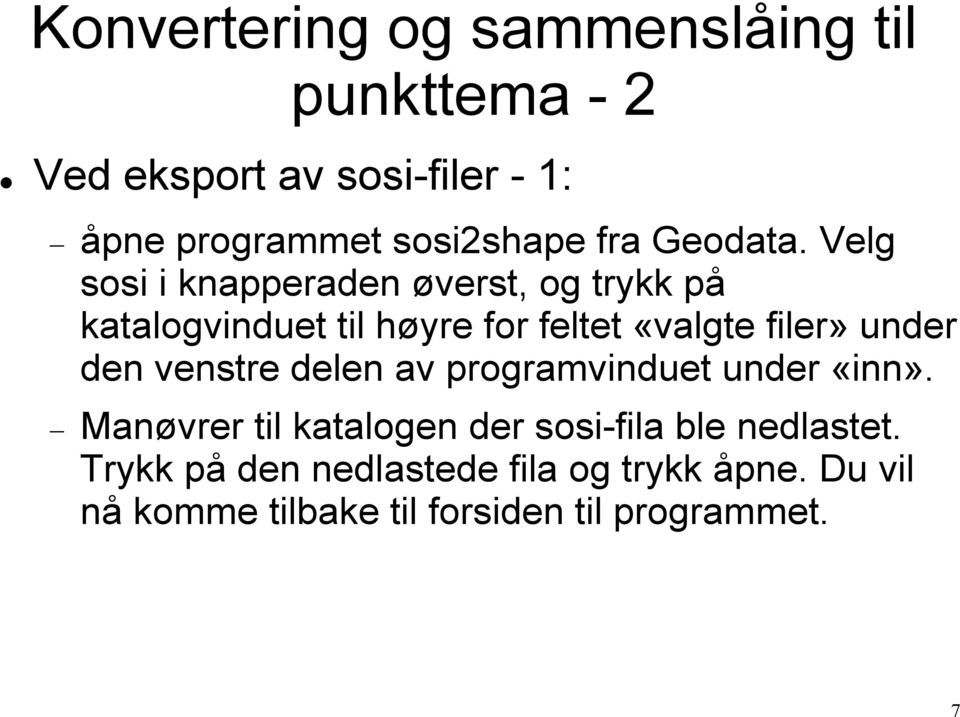 Velg sosi i knapperaden øverst, og trykk på katalogvinduet til høyre for feltet «valgte filer» under den