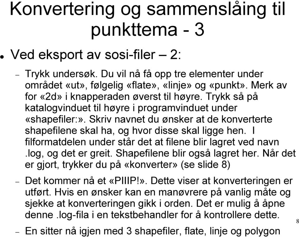 Skriv navnet du ønsker at de konverterte shapefilene skal ha, og hvor disse skal ligge hen. I filformatdelen under står det at filene blir lagret ved navn.log, og det er greit.