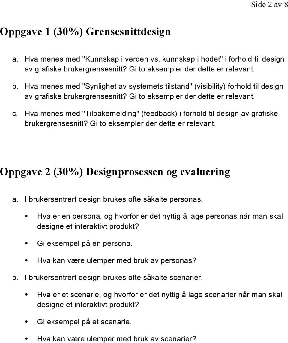 Gi to eksempler der dette er relevant. c. Hva menes med "Tilbakemelding" (feedback) i forhold til design av grafiske brukergrensesnitt? Gi to eksempler der dette er relevant.