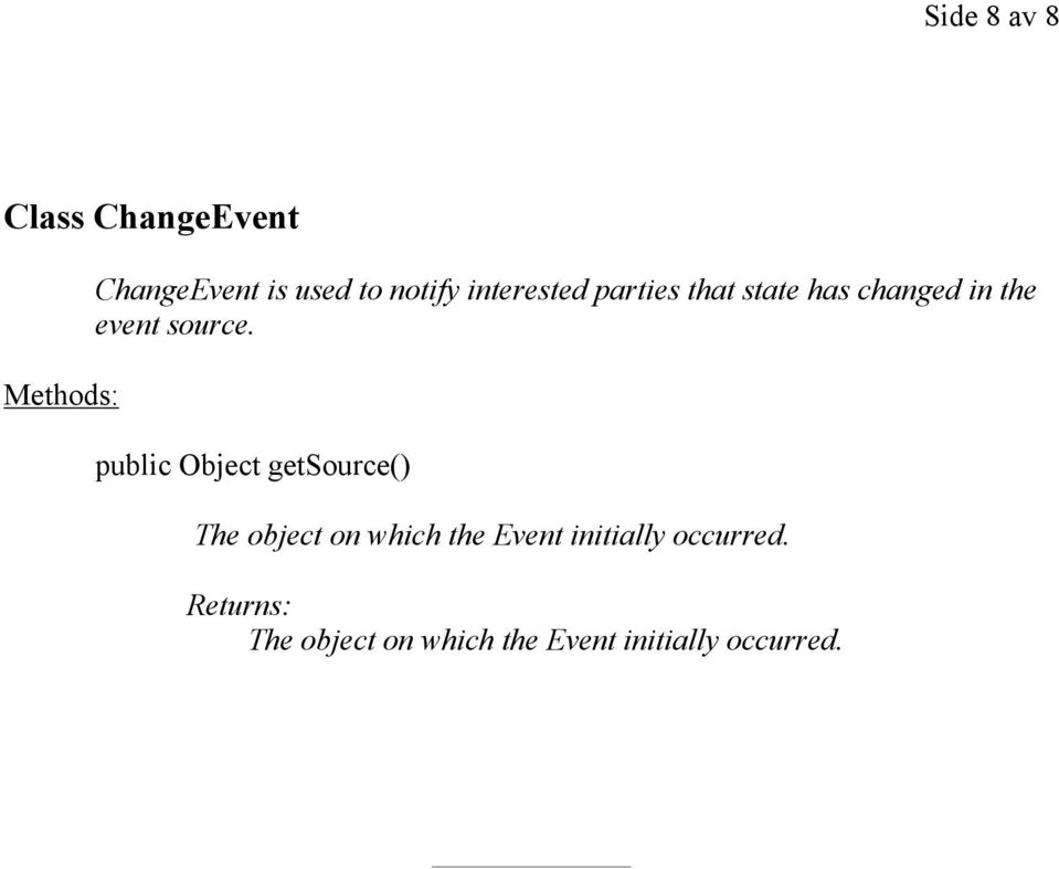 public Object getsource() The object on which the Event