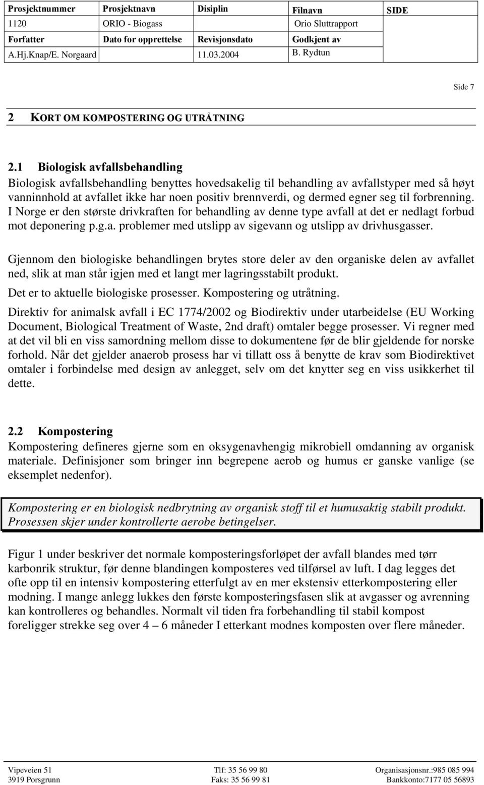 seg til forbrenning. I Norge er den største drivkraften for behandling av denne type avfall at det er nedlagt forbud mot deponering p.g.a. problemer med utslipp av sigevann og utslipp av drivhusgasser.