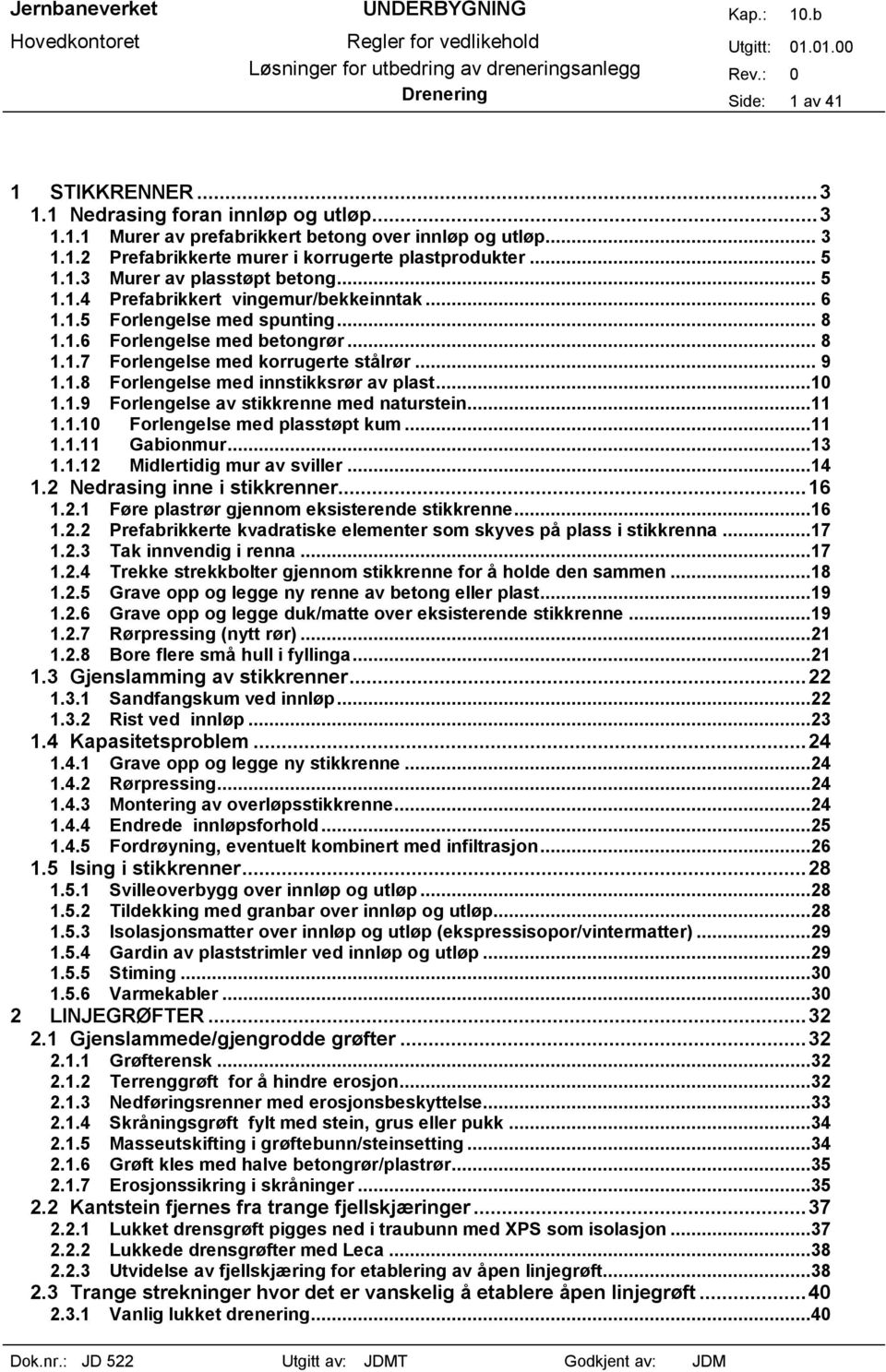 .. 9 1.1.8 Forlengelse med innstikksrør av plast...10 1.1.9 Forlengelse av stikkrenne med naturstein...11 1.1.10 Forlengelse med plasstøpt kum...11 1.1.11 Gabionmur...13 1.1.12 Midlertidig mur av sviller.