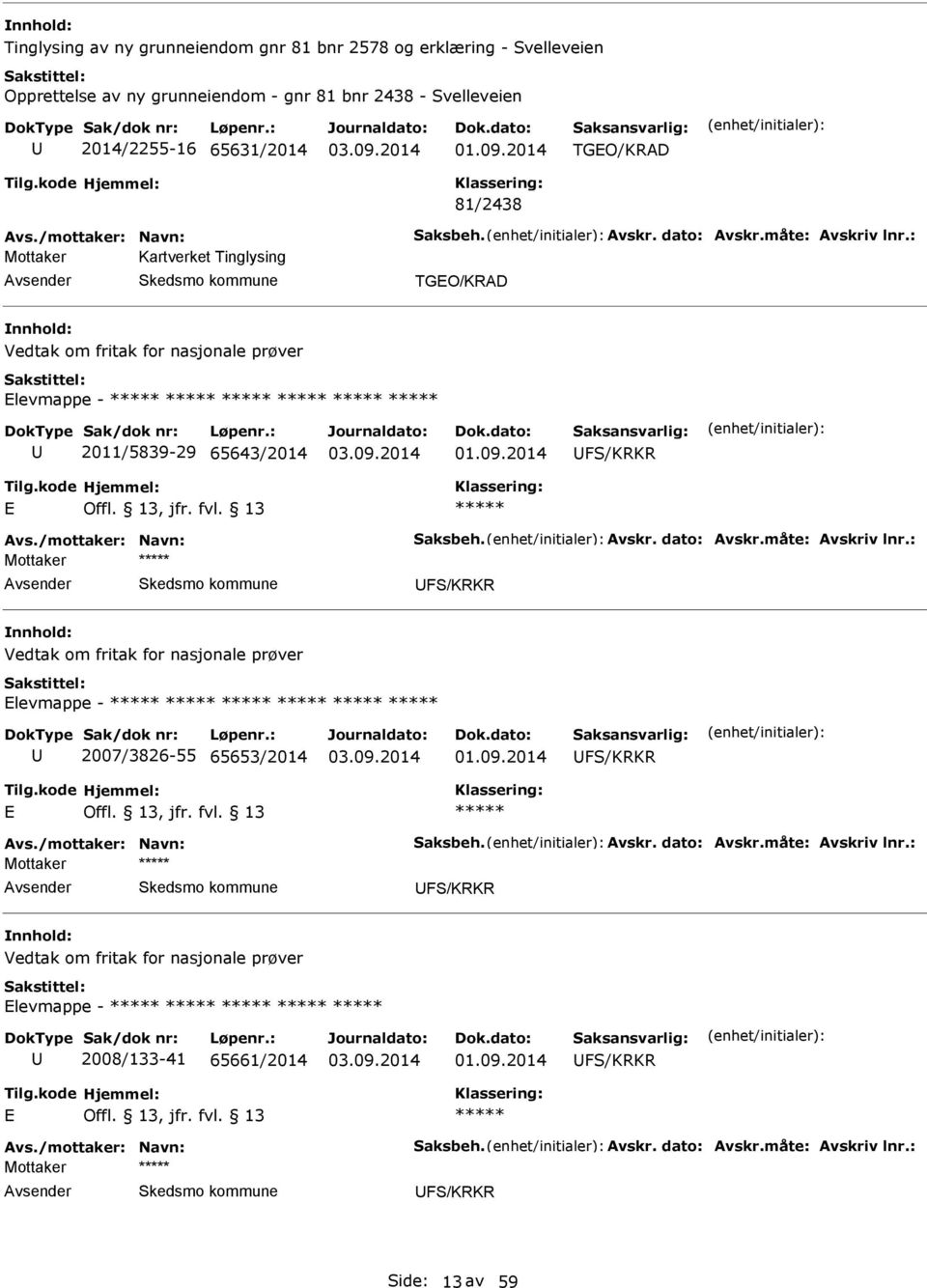 prøver levmappe - 2011/5839-29 65643/2014 FS/KRKR FS/KRKR Vedtak om fritak for nasjonale prøver levmappe - 2007/3826-55