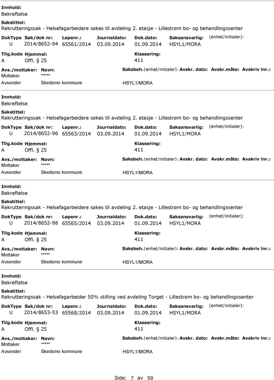 65563/2014 HSYL1/MOR HSYL1/MOR  etasje - Lillestrøm bo- og behandlingssenter 2014/8652-98 65565/2014 HSYL1/MOR HSYL1/MOR Rekrutteringssak -