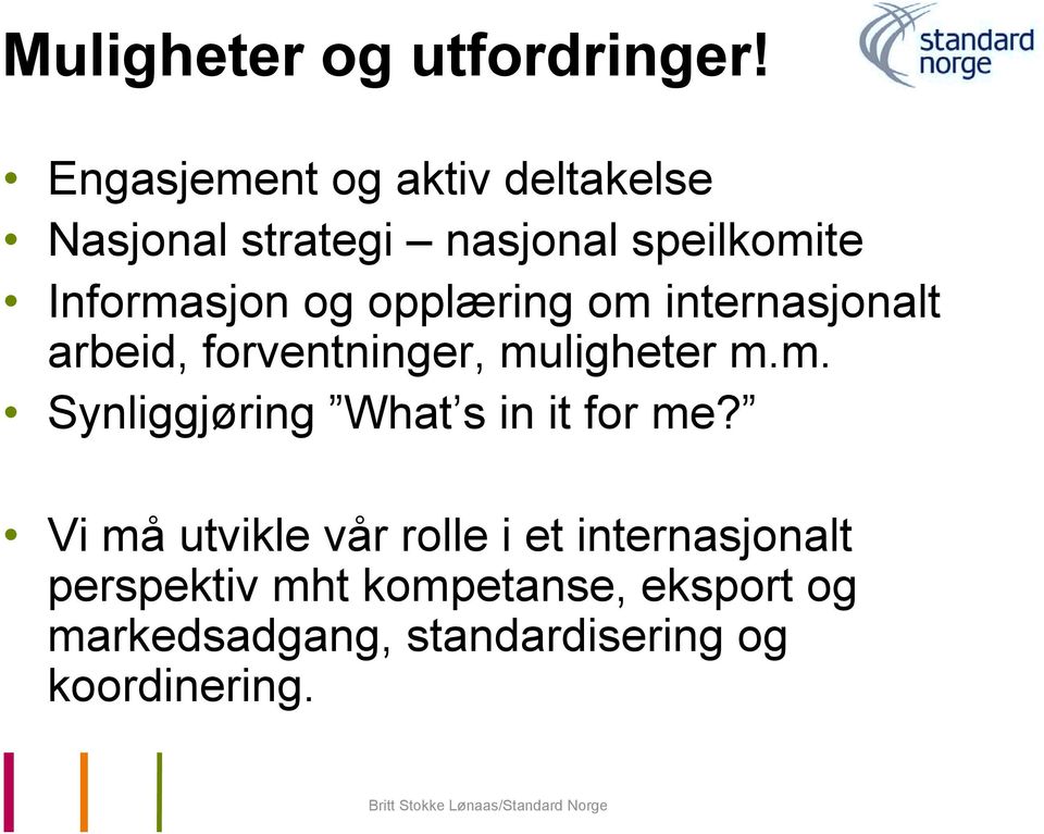 opplæring om internasjonalt arbeid, forventninger, muligheter m.m. Synliggjøring What s in it for me?