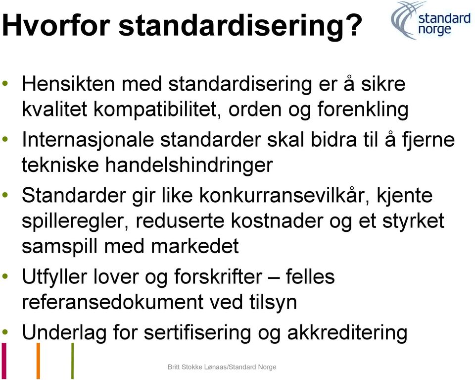 standarder skal bidra til å fjerne tekniske handelshindringer Standarder gir like konkurransevilkår,