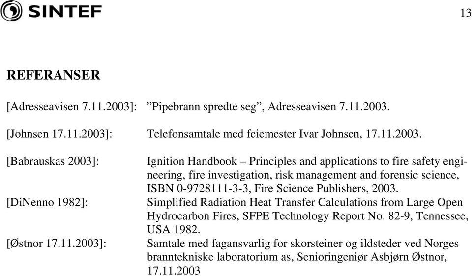 Science Publishers, 2003. Simplified Radiation Heat Transfer Calculations from Large Open Hydrocarbon Fires, SFPE Technology Report No. 82-9, Tennessee, USA 1982.