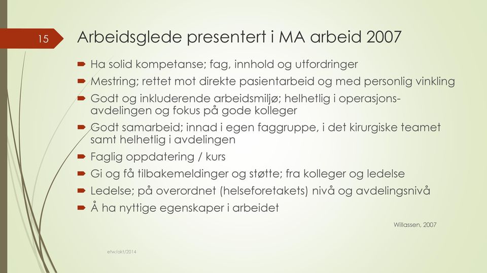 innad i egen faggruppe, i det kirurgiske teamet samt helhetlig i avdelingen Faglig oppdatering / kurs Gi og få tilbakemeldinger og