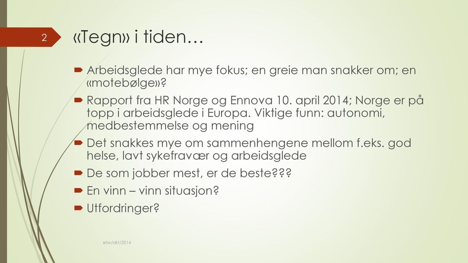 Viktige funn: autonomi, medbestemmelse og mening Det snakkes mye om sammenhengene mellom f.eks.