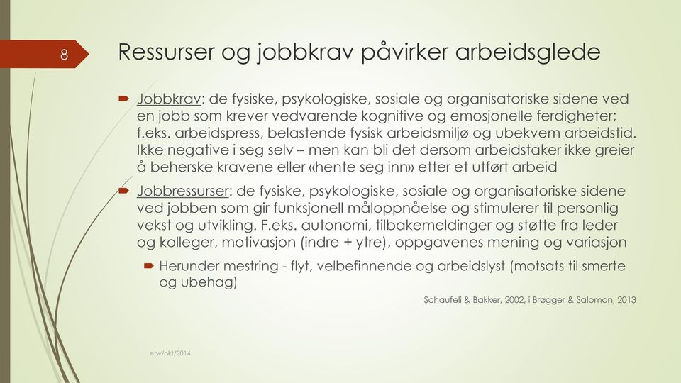 Ikke negative i seg selv men kan bli det dersom arbeidstaker ikke greier å beherske kravene eller «hente seg inn» etter et utført arbeid Jobbressurser: de fysiske, psykologiske, sosiale og