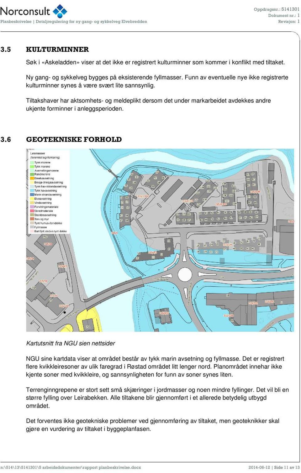 Tiltakshaver har aktsomhets- og meldeplikt dersom det under markarbeidet avdekkes andre ukjente forminner i anleggsperioden. 3.