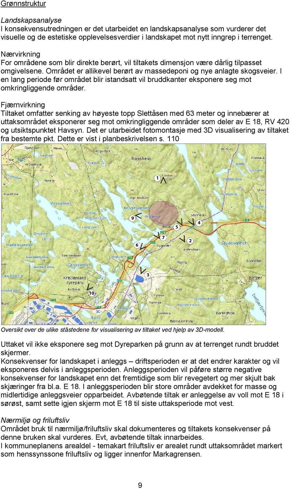 I en lang periode før området blir istandsatt vil bruddkanter eksponere seg mot omkringliggende områder.