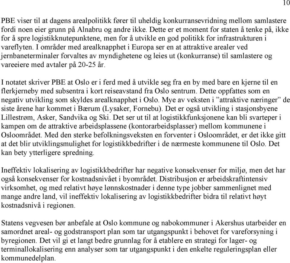 I områder med arealknapphet i Europa ser en at attraktive arealer ved jernbaneterminaler forvaltes av myndighetene og leies ut (konkurranse) til samlastere og vareeiere med avtaler på 20-25 år.