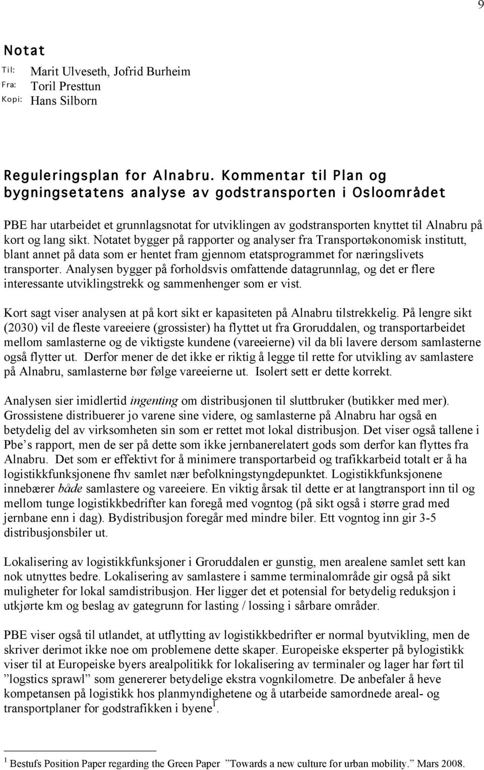 Notatet bygger på rapporter og analyser fra Transportøkonomisk institutt, blant annet på data som er hentet fram gjennom etatsprogrammet for næringslivets transporter.