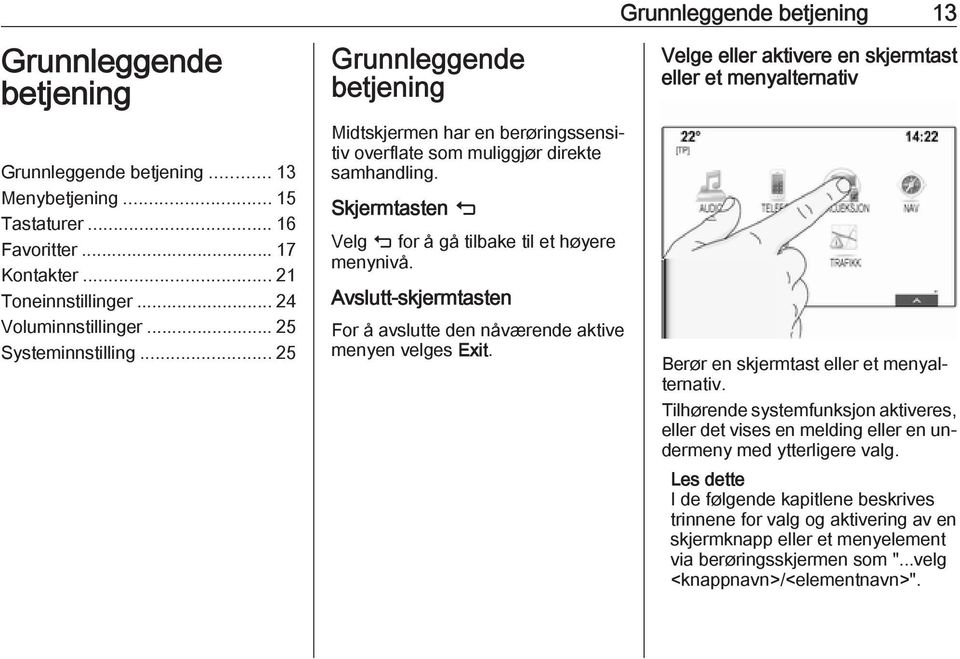 Avslutt-skjermtasten For å avslutte den nåværende aktive menyen velges Exit.