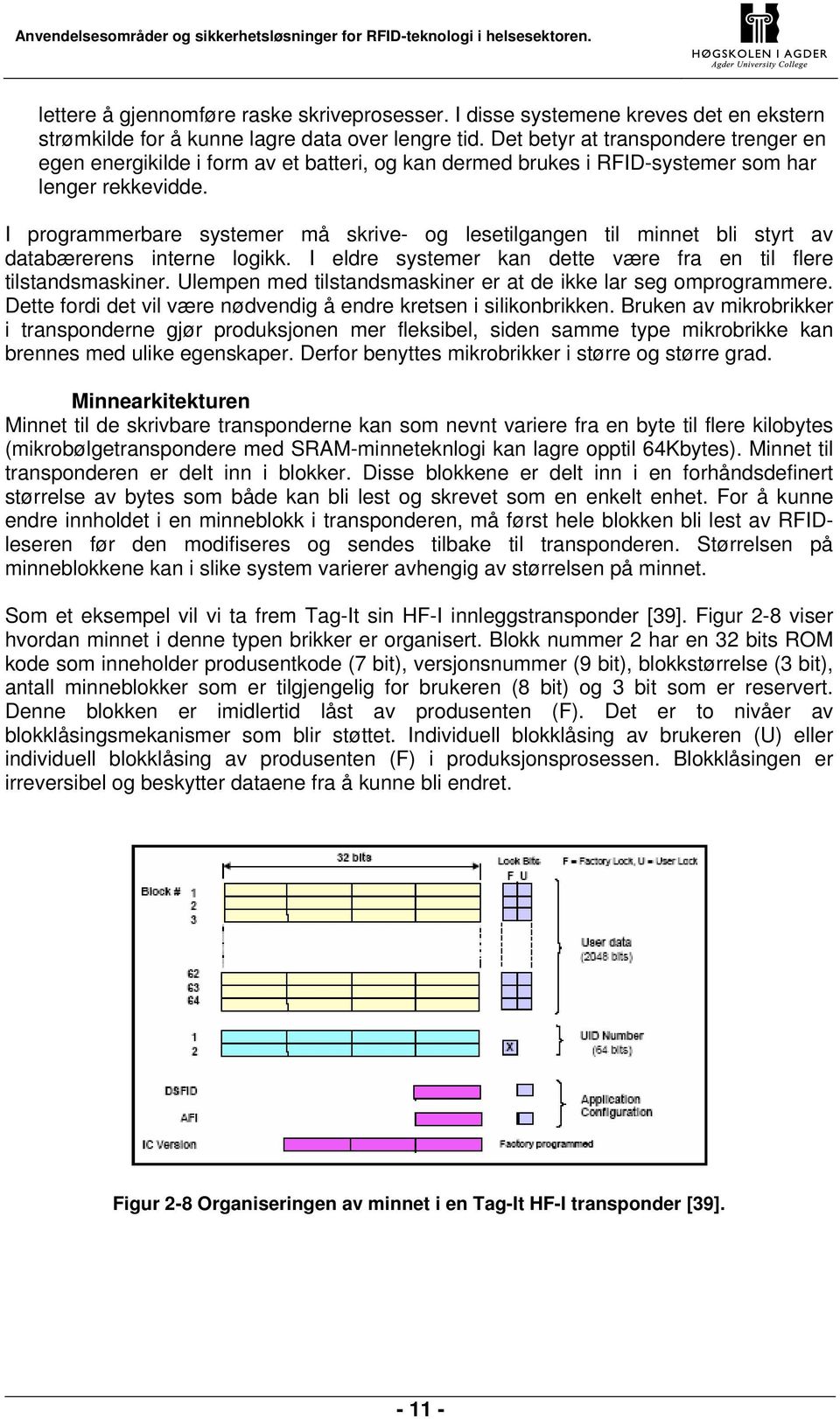 I programmerbare systemer må skrive- og lesetilgangen til minnet bli styrt av databærerens interne logikk. I eldre systemer kan dette være fra en til flere tilstandsmaskiner.