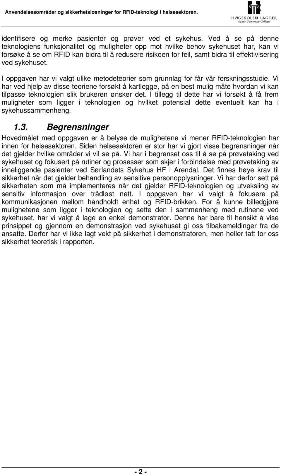 ved sykehuset. I oppgaven har vi valgt ulike metodeteorier som grunnlag for får vår forskningsstudie.