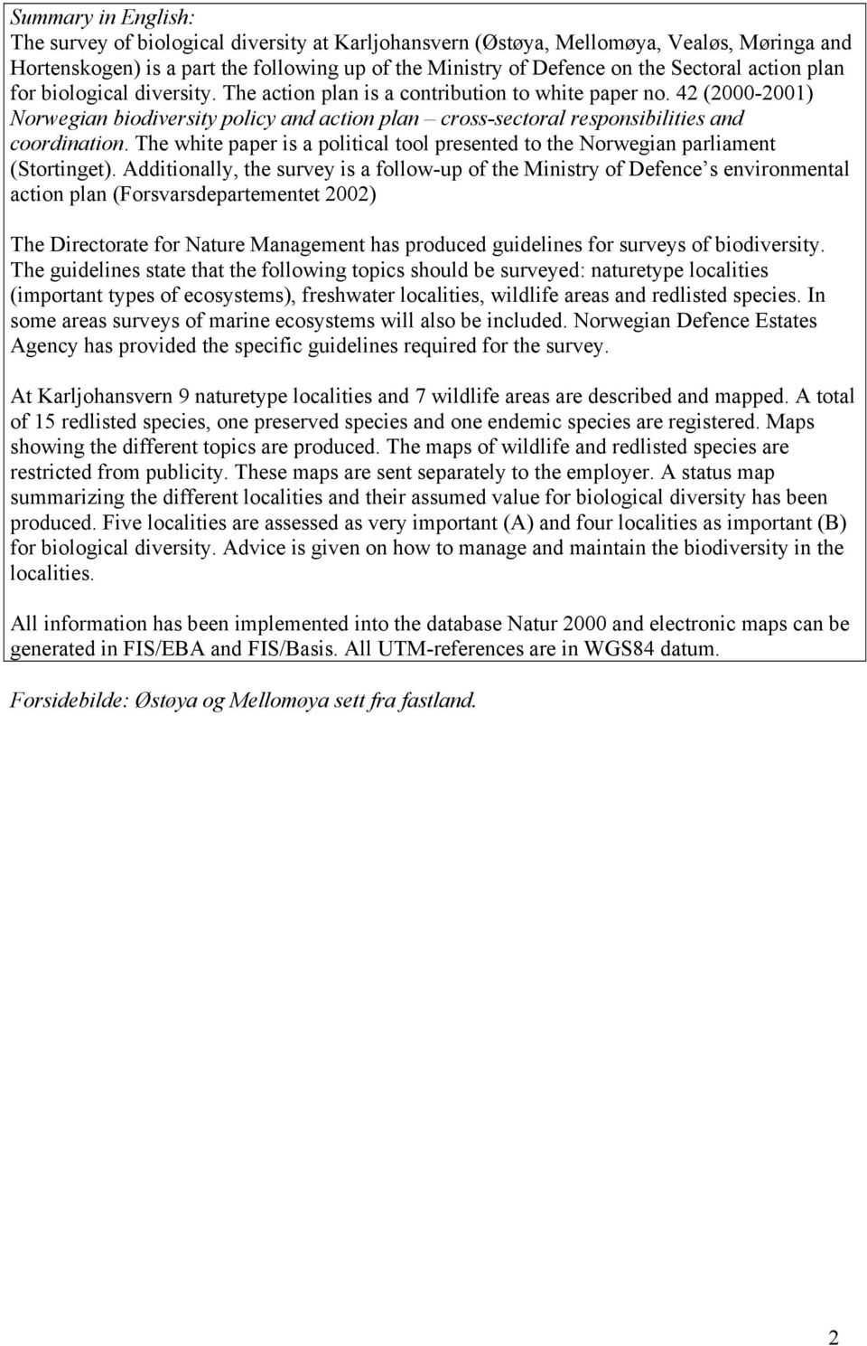 42 (2000-2001) Norwegian biodiversity policy and action plan cross-sectoral responsibilities and coordination. The white paper is a political tool presented to the Norwegian parliament (Stortinget).