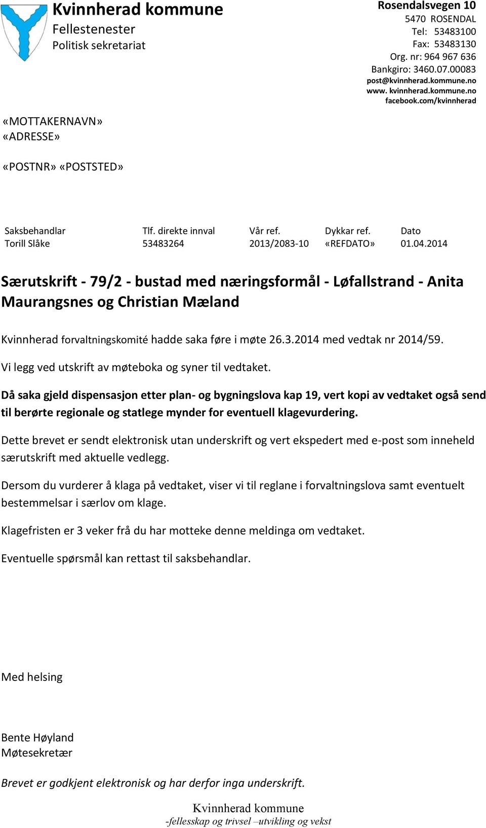 2014 Særutskrift - 79/2 - bustad med næringsformål - Løfallstrand - Anita Maurangsnes og Christian Mæland Kvinnherad forvaltningskomité hadde saka føre i møte 26.3.2014 med vedtak nr 2014/59.