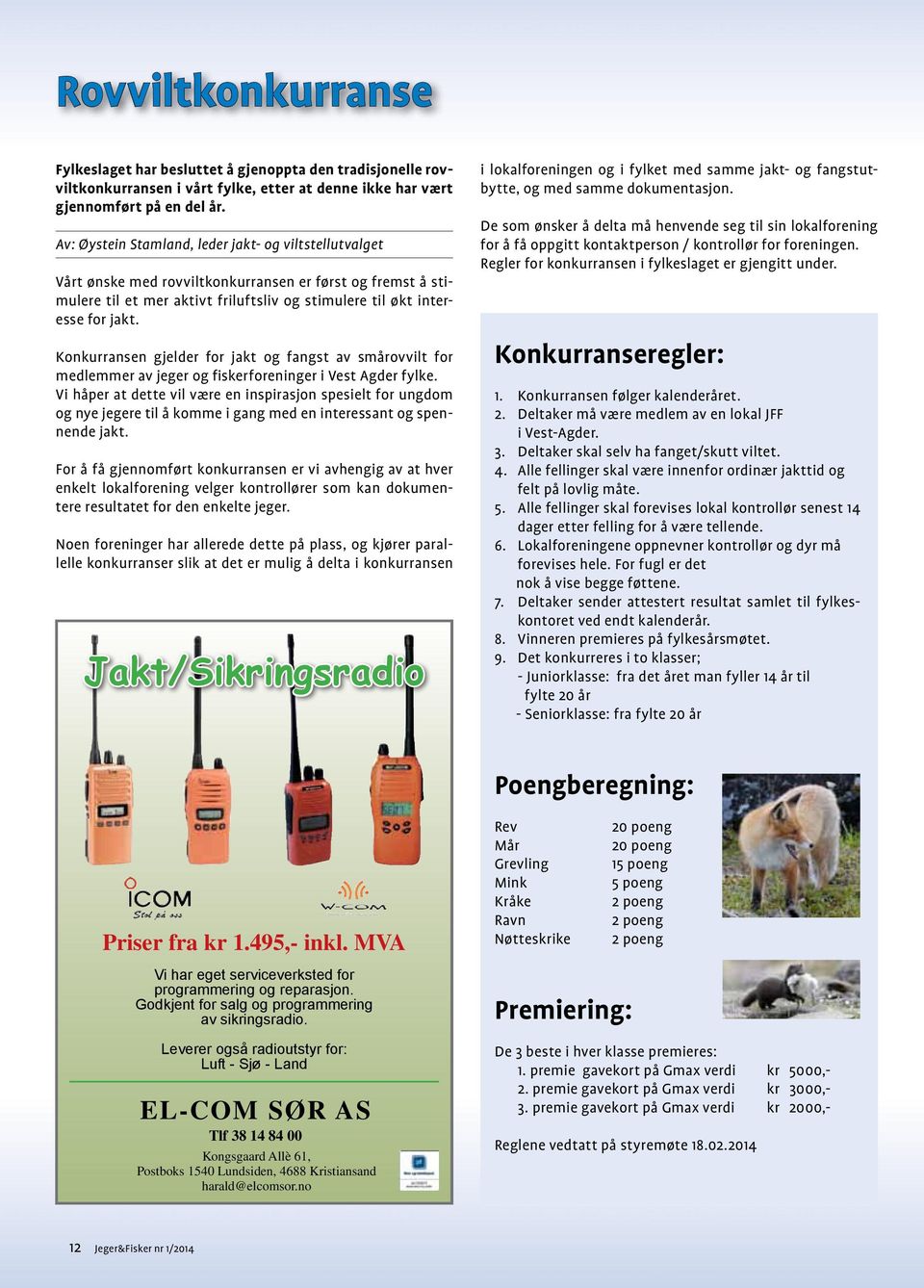 Konkurransen gjelder for jakt og fangst av smårovvilt for medlemmer av jeger og fiskerforeninger i Vest Agder fylke.