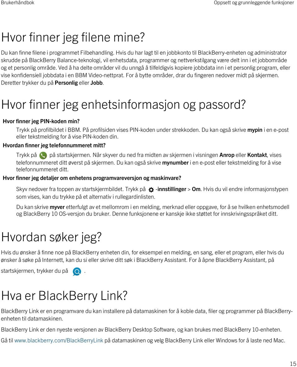 personlig område. Ved å ha delte områder vil du unngå å tilfeldigvis kopiere jobbdata inn i et personlig program, eller vise konfidensiell jobbdata i en BBM Video-nettprat.