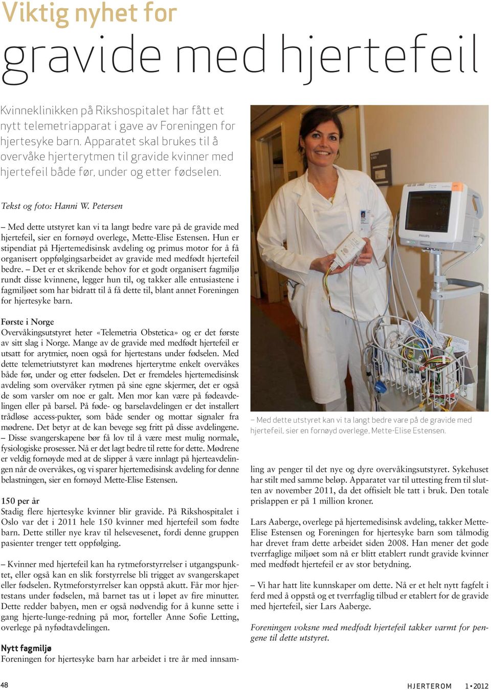 Petersen Med dette utstyret kan vi ta langt bedre vare på de gravide med hjertefeil, sier en fornøyd overlege, Mette-Elise Estensen.