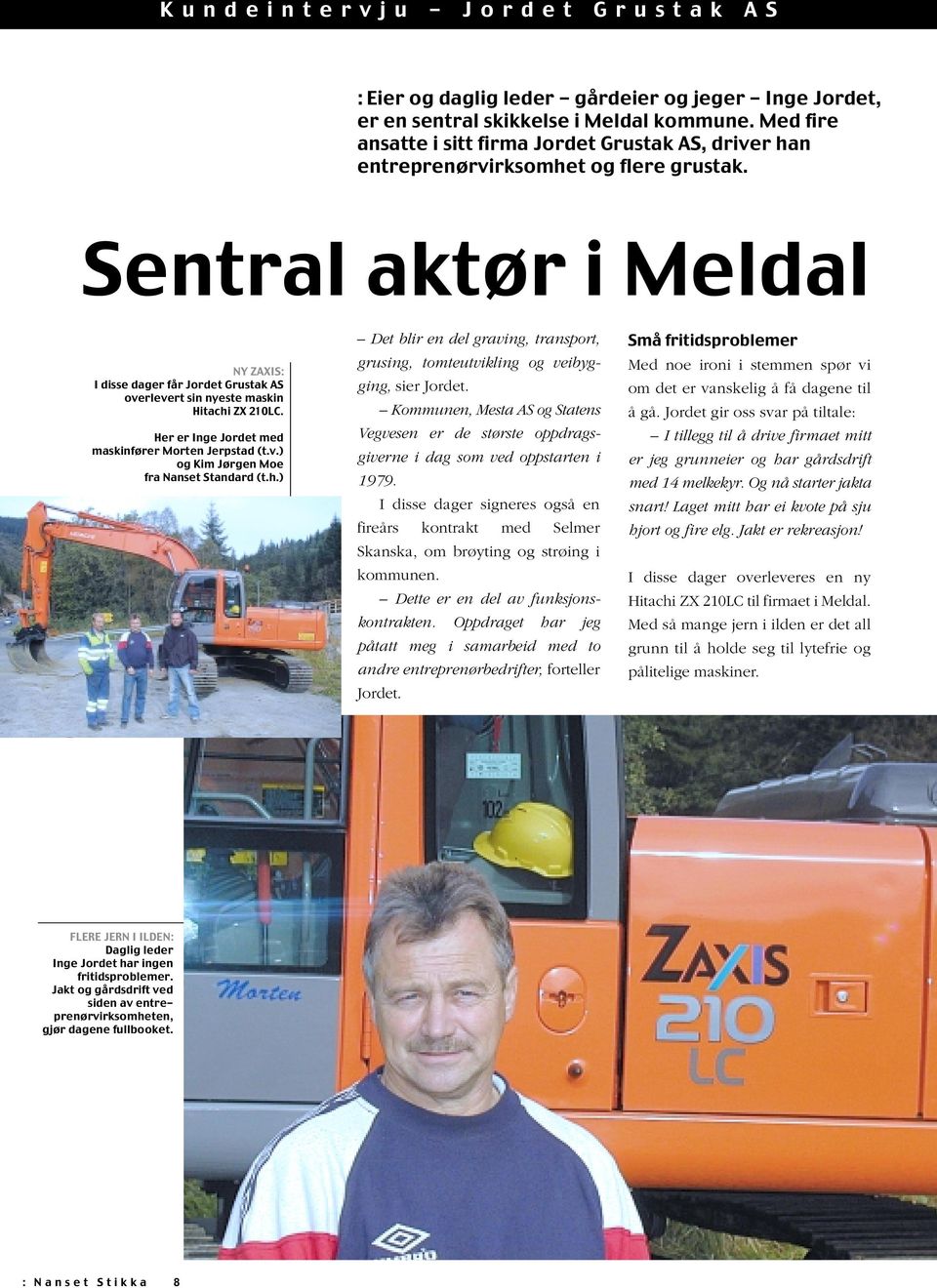 Sentral aktør i Meldal NY ZAXIS: I disse dager får Jordet Grustak AS overlevert sin nyeste maskin Hitachi ZX 210LC. Her er Inge Jordet med maskinfører Morten Jerpstad (t.v.) og Kim Jørgen Moe fra Nanset Standard (t.