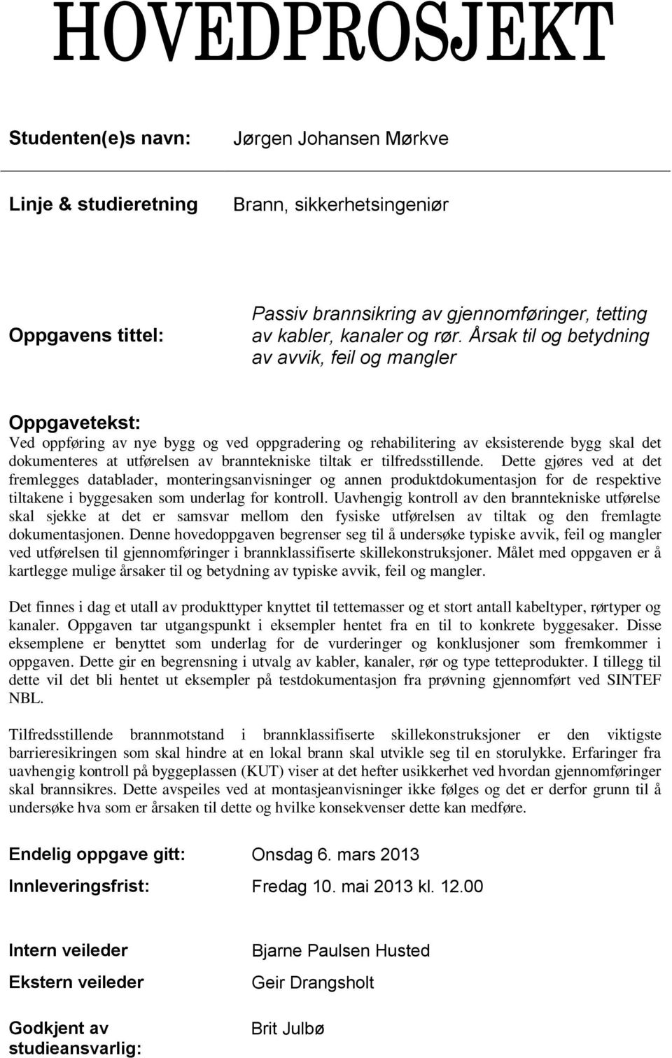 branntekniske tiltak er tilfredsstillende.