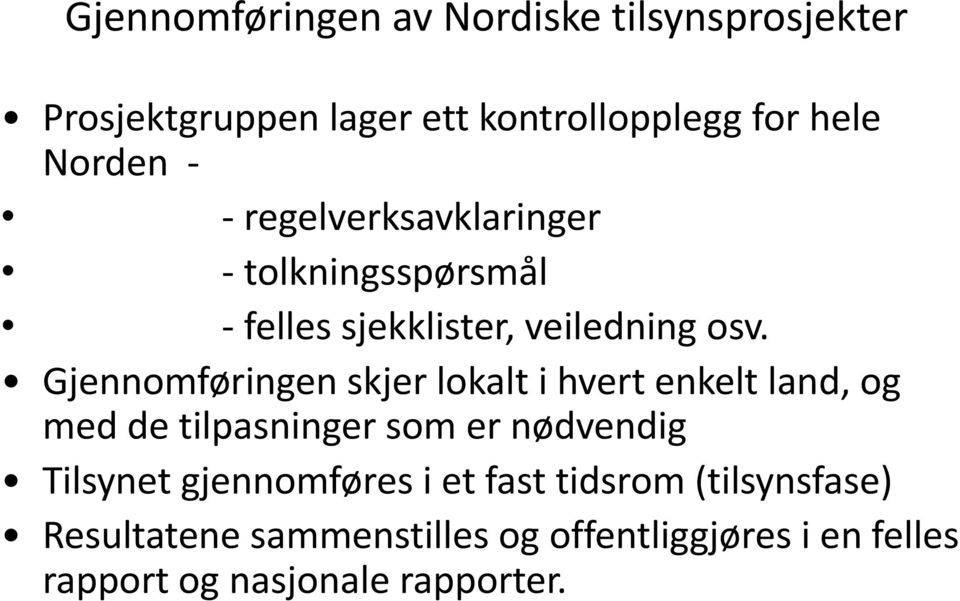 Gjennomføringen skjer lokalt i hvert enkelt land, og med de tilpasninger som er nødvendig Tilsynet