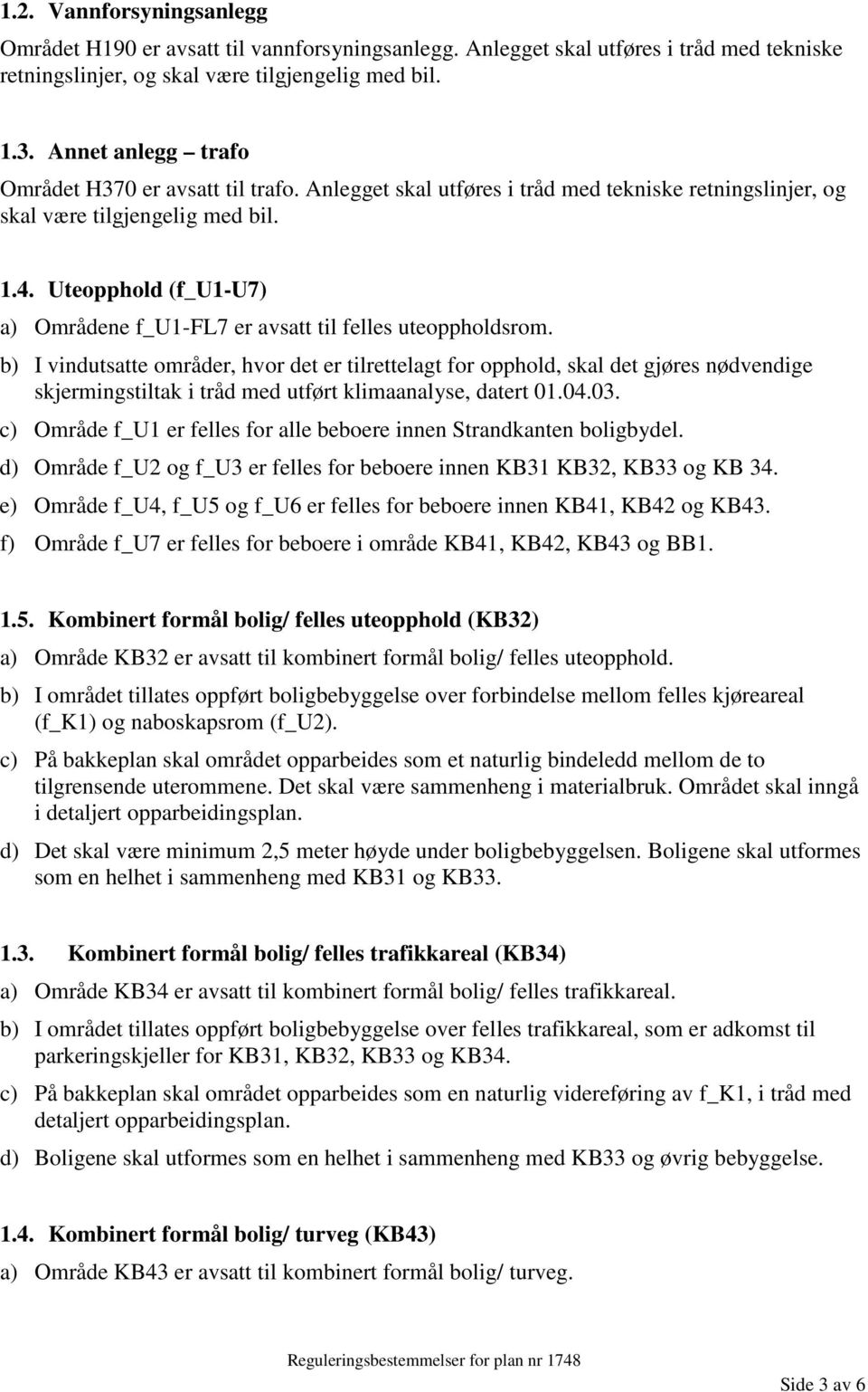 Uteopphold (f_u1-u7) a) Områdene f_u1-fl7 er avsatt til felles uteoppholdsrom.