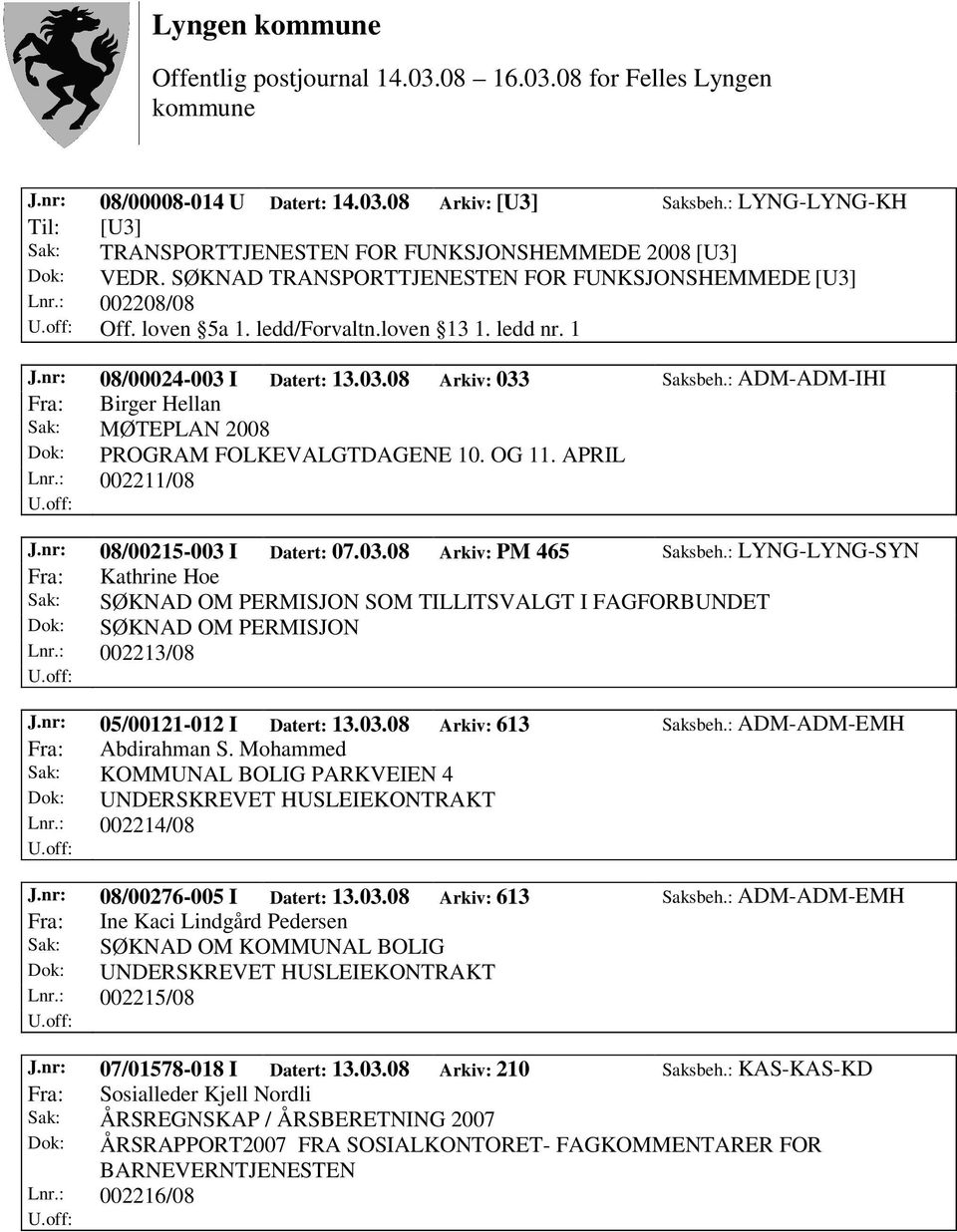 : ADM-ADM-IHI Fra: Birger Hellan Sak: MØTEPLAN 2008 Dok: PROGRAM FOLKEVALGTDAGENE 10. OG 11. APRIL Lnr.: 002211/08 J.nr: 08/00215-003 I Datert: 07.03.08 Arkiv: PM 465 Saksbeh.