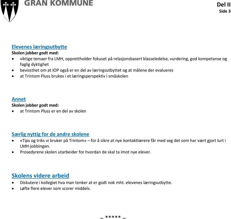 for de andre skolene «Tips og triks vi bruker på Trintom» for å sikre at nye kontaktlærere får med seg det som har vært gjort lurt i LMH jobbingen.