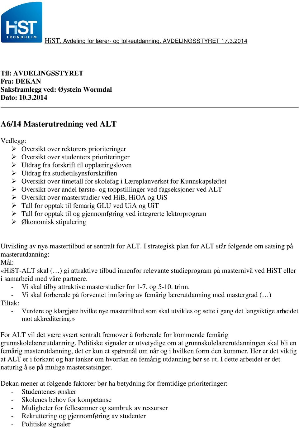 2014 A6/14 Masterutredning ved ALT Vedlegg: Oversikt over rektorers prioriteringer Oversikt over studenters prioriteringer Utdrag fra forskrift til opplæringsloven Utdrag fra studietilsynsforskriften