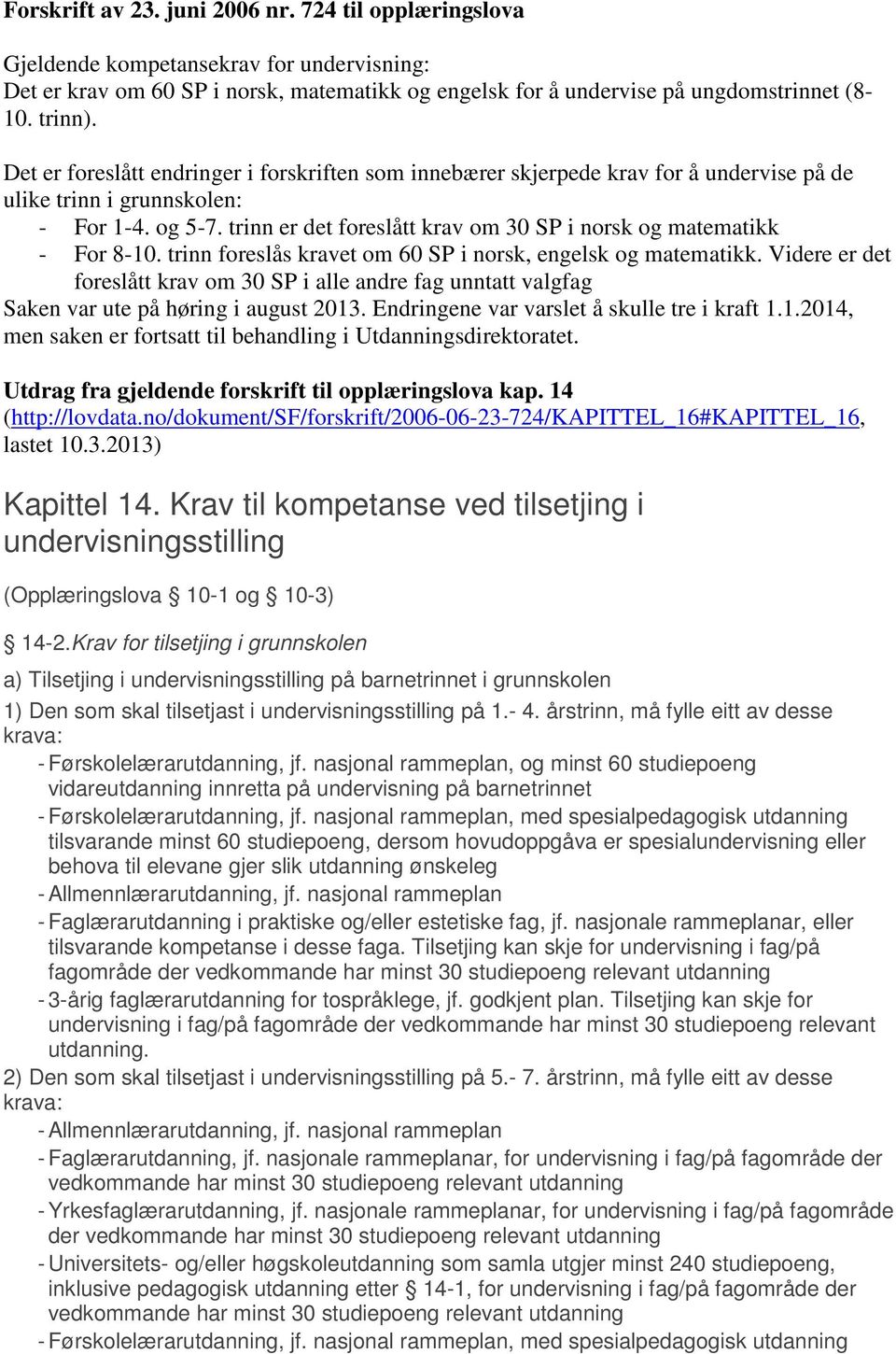 trinn er det foreslått krav om 30 SP i norsk og matematikk - For 8-10. trinn foreslås kravet om 60 SP i norsk, engelsk og matematikk.