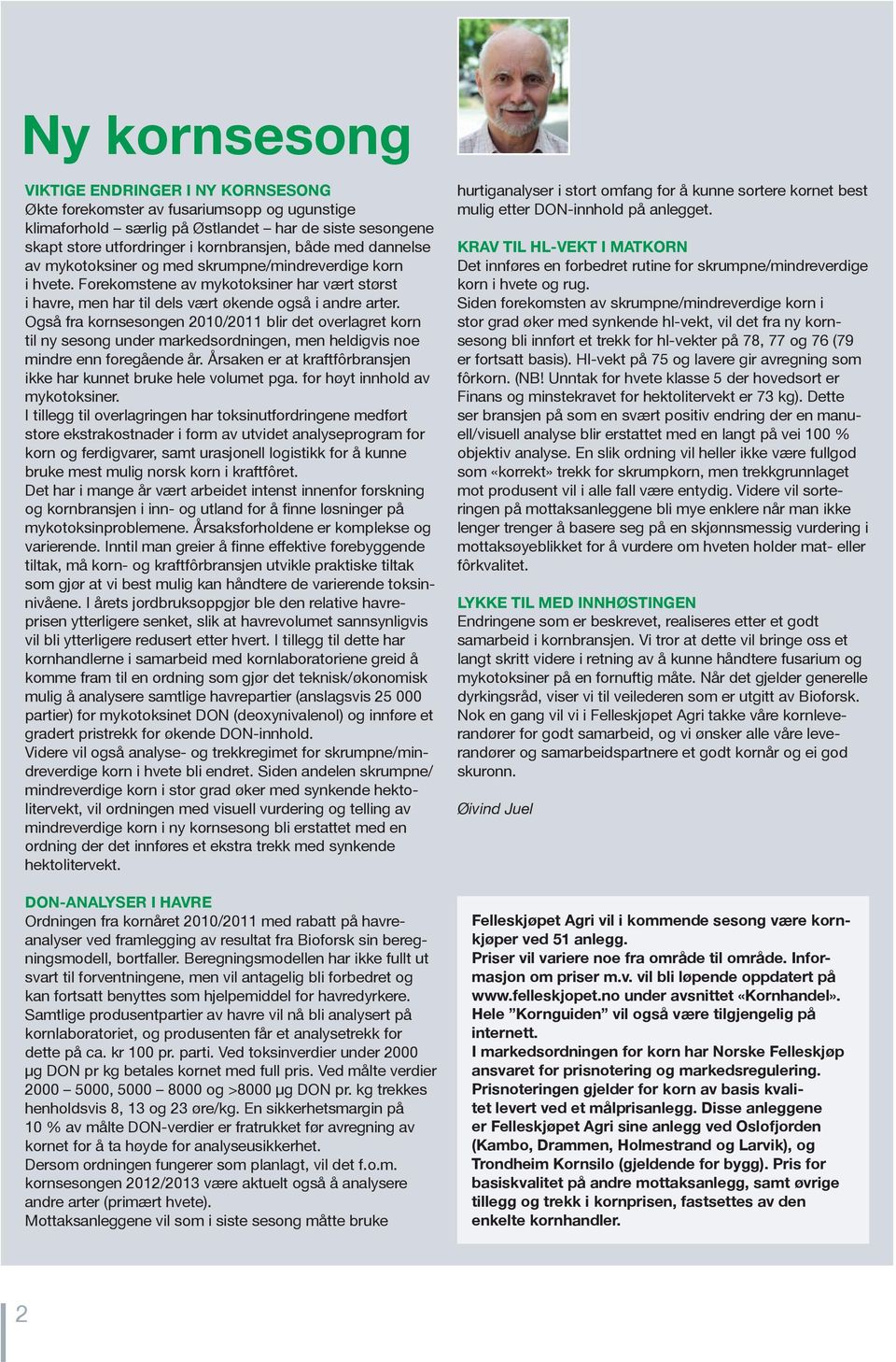 Også fra kornsesongen 2010/2011 blir det overlagret korn til ny sesong under markedsordningen, men heldigvis noe mindre enn foregående år.