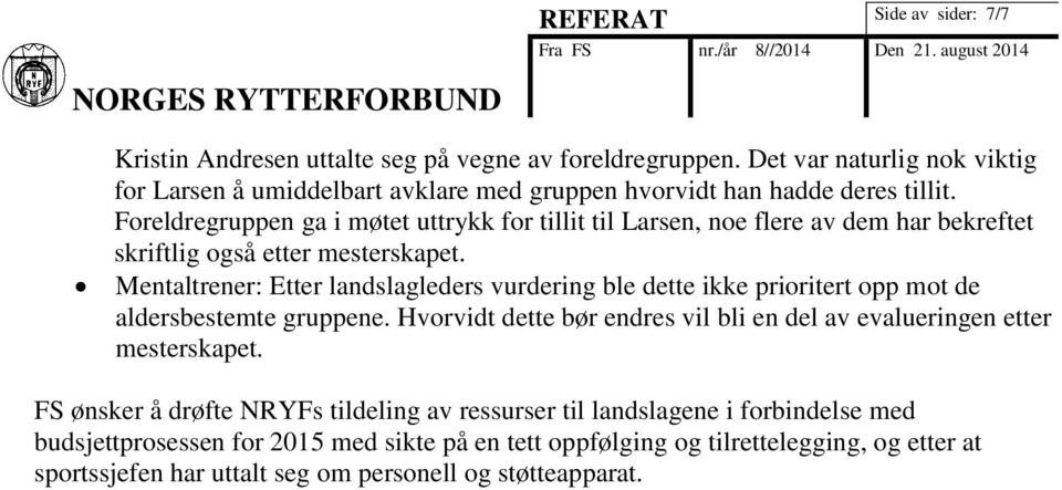 Foreldregruppen ga i møtet uttrykk for tillit til Larsen, noe flere av dem har bekreftet skriftlig også etter mesterskapet.