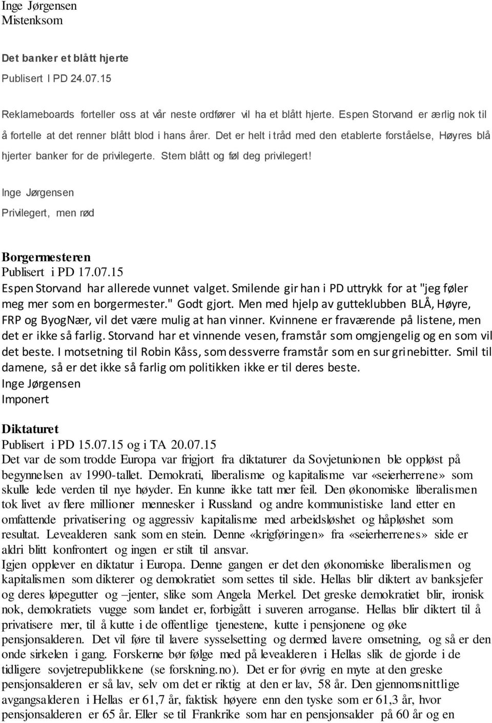 Stem blått og føl deg privilegert! Privilegert, men rød Borgermesteren Publisert i PD 17.07.15 Espen Storvand har allerede vunnet valget.