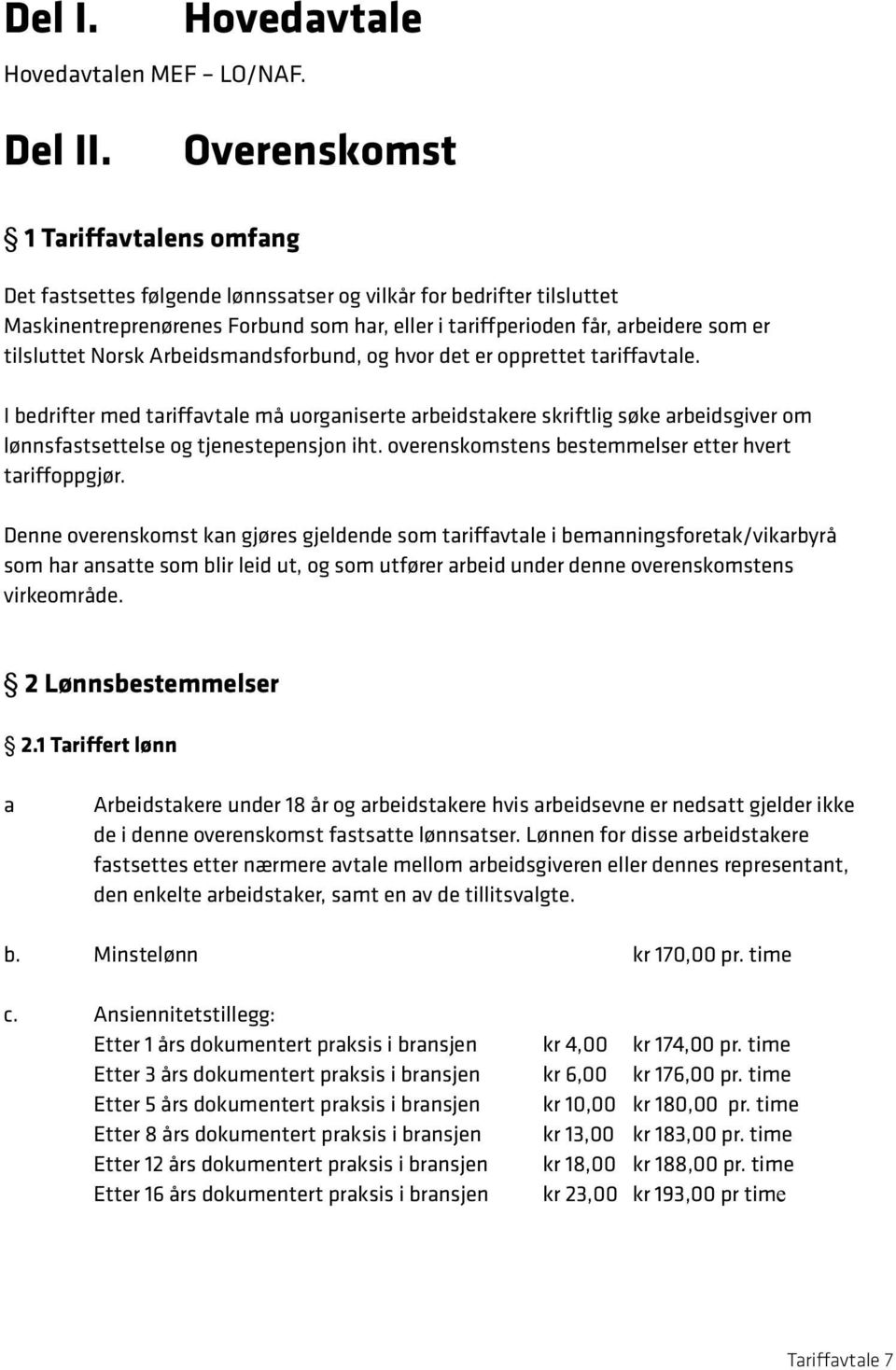 tilsluttet Norsk Arbeidsmandsforbund, og hvor det er opprettet tariffavtale.