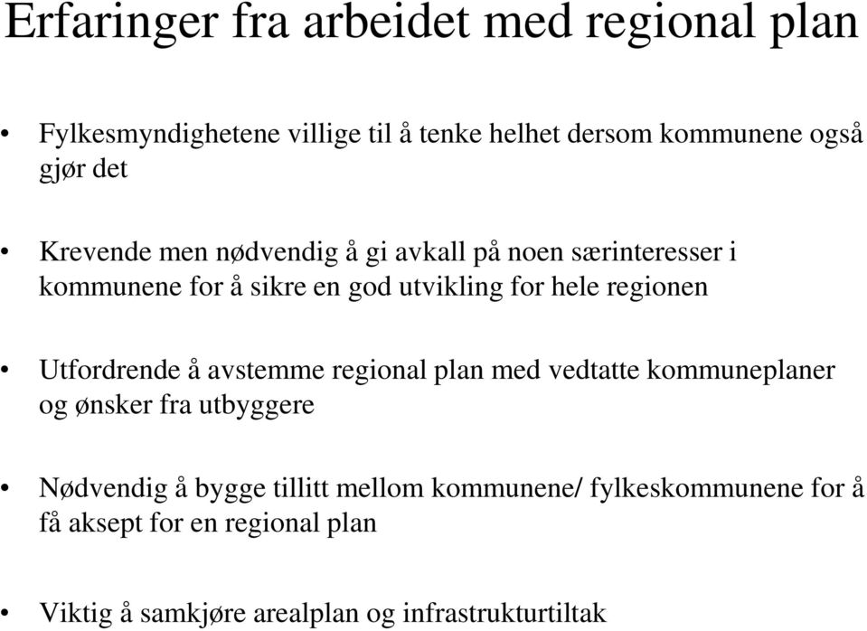 regionen Utfordrende å avstemme regional plan med vedtatte kommuneplaner og ønsker fra utbyggere Nødvendig å bygge